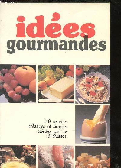 IDEES GOURMANDES- 110 RECETTES CREATIVES ET SIMPLES OFFERTES PAR LES 3 SUISSE... - Photo 1/1