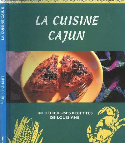 LA CUISINE CAJUN- 100 DELICIEUSES RECETTES DE LOUISIANE