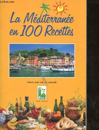 LA MEDITERRANEE EN 100 RECETTES - CHOISIES POUR VOUS PAR CAMPANILE