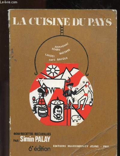 LA CUISINE DU PAYS - 500 RECETTES / ARMAGNAC - BEARN - BIGORRE - LANDES PAYS BASQUE