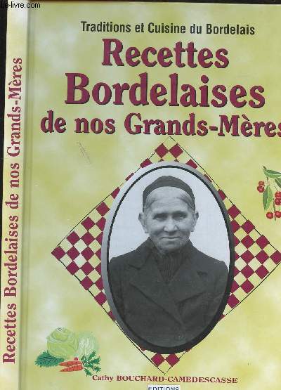 RECETTES BORDELAISES DE NOS GRANSD MERES - TRADITIONS ET CUISINE DU BORDELAIS