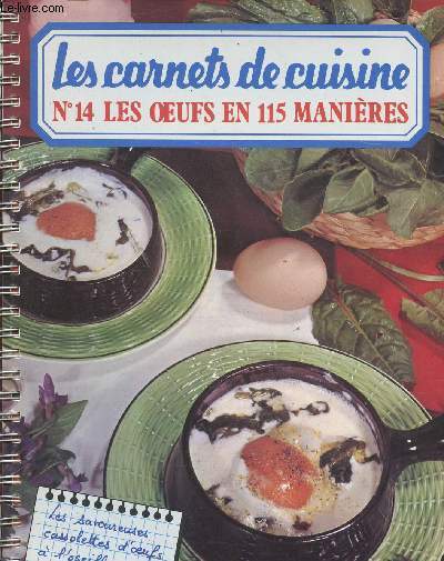 LES CARNETS DE CUISINE- N14 - LES OEUFS EN 115 MANIERES - 115 RECETTES PAS A PAS