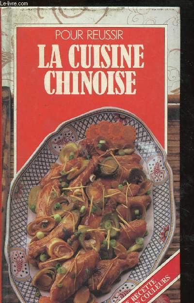 POUR REUSSIR LA CUISINE CHINOISE - CHAQUE RECETTE ILLUSTREE EN COULEURS