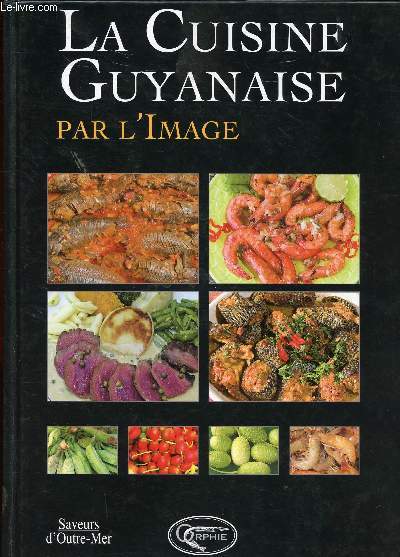 LA CUISINE GUYANAISE PAR L IMAGE