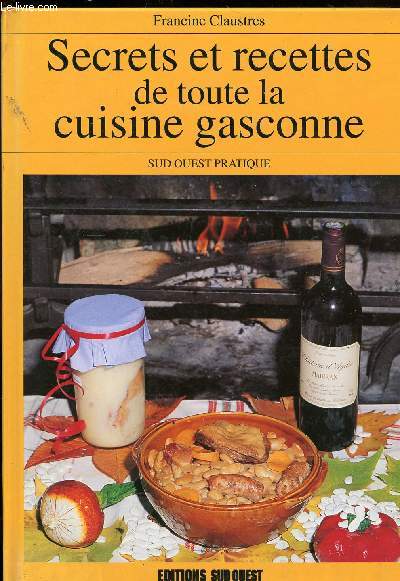 SECRETS ET RECETTES DE TOUTES LA CUISINE GASCONNE