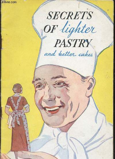 SECRETS OF LIGHTER PASTRY AND BETTER CAKES