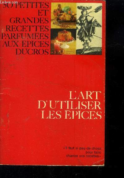 L'art d'utiliser les pices - 50 petites et grandes recettes parfumes aux pices Ducros