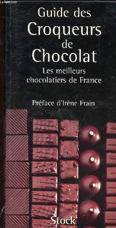 GUIDE DES CROQUEURS DE CHOCOLAT - LES MEILLEURS CHOCOLATIERS DE FRANCE