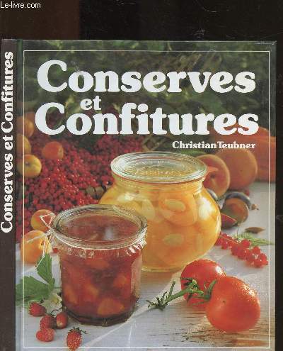CONSERVES ET CONFITURES - 120 RECETTES ILLUSTREES POUR TOUTES LES OCCASIONS