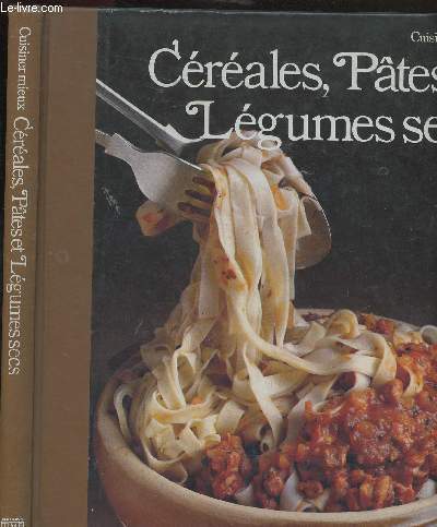 CUISINER MIEUX CEREALES, PATES ET LEGUMES SECS