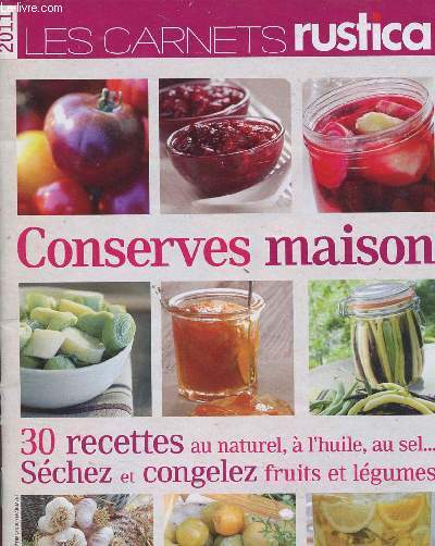 LES CARNETS RUSTICA - CONSERVES MAISON - 30 RECETTES AU NATUREL, A L HUILE, AU SEL.....SECHEZ ET CONGELEZ FRUITS ET LEGUMES