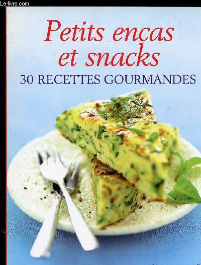 PETITS ENCAS ET SNACKS - 30 RECETTES GOURMANDES