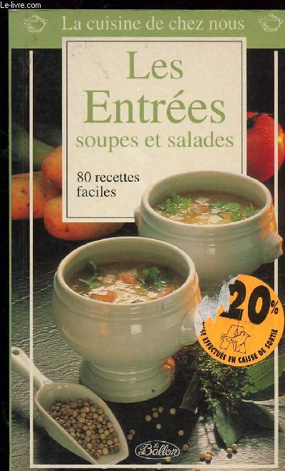 LES ENTREES - SOUPES ET SALADES - 80 RECETTES FACILES