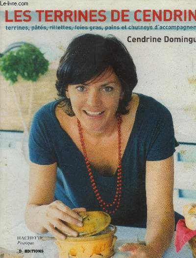 Les terrines de Cendrine : Terrines, pts, rillettes, foies gras, pains et chutneys d'accompagnement