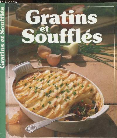 GRATINS ET SOUFFLES - 80 RECETTES ILLUSTREES POUR TOUTES LES OCCASIONS