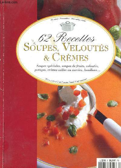 62 RECETTES, SOUPES, VELOUTES ET CREMES - SOUPES SPECIALES, SOUPE DE FRUITS, VELOUTES, POTAGES, CREMES SALEES OU SUCREES, BOUILLONS - OCTOBRE-NOVEMBRE - DECEMBRE 1999 - HORS SERIE N7 DE CUISINE SANTE VEGETARIENNE
