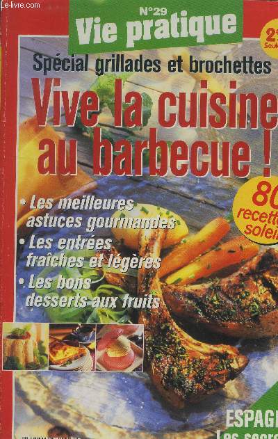 Vie pratique n29 : Vive la cuisine au barbecue ! - Spcial grillades et brochettes : Epices et aromates - Sauces et condiments - Avec ou sans alcool - Reines de votre table - Les lgumes  l'honneur - Poissons, viandes brochettes - tapas, plats, dessert