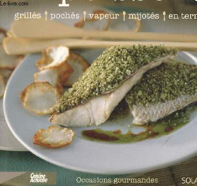 LES POISSONS - GRILLES, POCHES, VAPEUR, MIJOTES, EN TERRINE