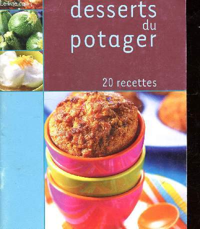 LES DESSERTS DU POTAGER - 20 RECETTES