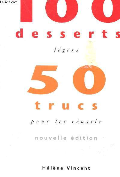 100 DESSERTS LEGERS - 50 TRUCS POUR LES REUSSIR