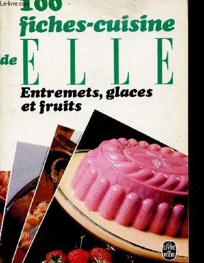 100 FICHES-CUISINE DE ELLE - ENTREMETS, GLACES ET FRUITS