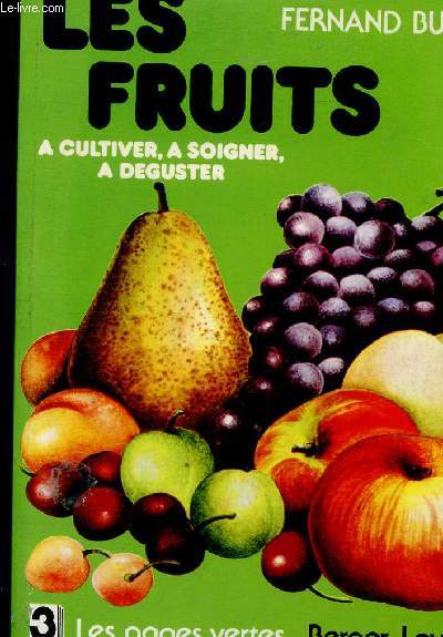 TOUS LES FRUITS - A CULTIVER, A SOIGNER, A DEGUSTER