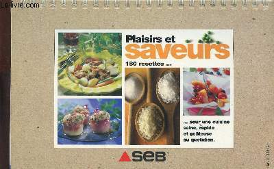 PLAISIRS ET SAVEURS 180 RECETTES.......POUR UNE CUISINE SAINE, RAPIDE ET GOUTEUSE AU QUOTIDIEN