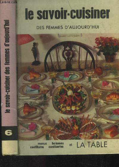 Le savoir-cuisiner des femmes d'aujourd'hui - Tome VI : Biscuits - Petits fours - friandises - boissons - confitures - marmelades - geles - menus - rception diverses - le savoir-vire de la table