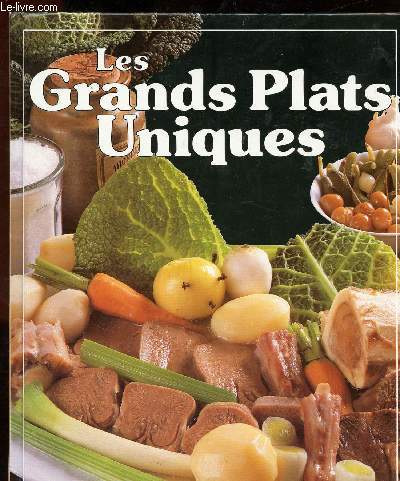 LES GRANDS PLATS UNIQUES - 70 RECETTES ILLUSTREES POUR TOUTES LES OCCASIONS