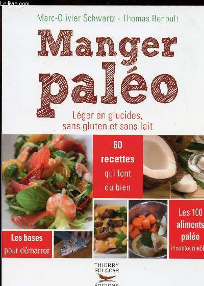 MANGER PALEO - LEGER EN GLUCIDES - SANS GLUTEN ET SANS LAIT - 60 RECETTES QUI FONT DU BIEN - LES BASES POUR DEMARRER - LES 100 ALIMENTS PALEO