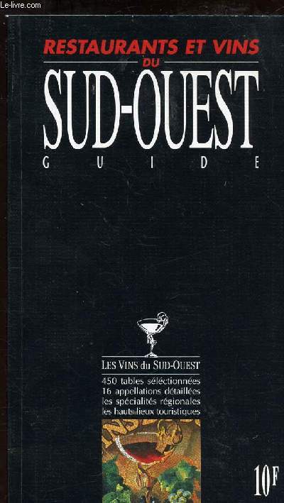RESTAURANTS ET VINS DU SUD OUEST GUIDE - 450 TABLES SELECTIONNEES - 16 APPELLATIONS DETAILLEES - LES SPECIALITES REGIONALES - LES HAUTS LIEUX TOURISTIQUES