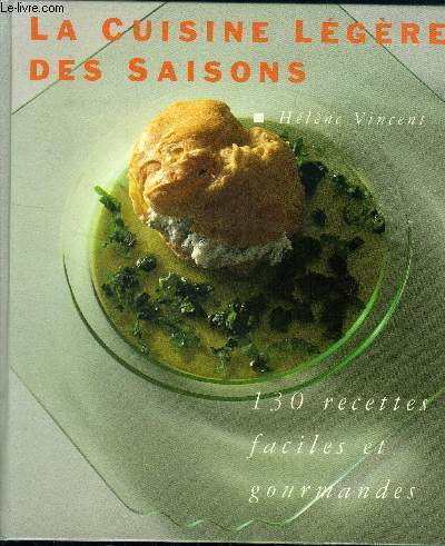 La cuisine lgre des saisons : 130 recettes faciles et gourmandes