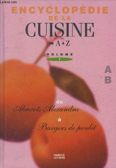Encyclopdie de la cuisine de A  Z - Volume 1 - De Abricots Alexandra  Burgers de poulet