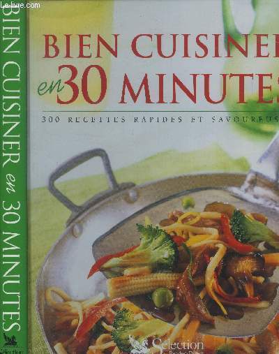Bien cuisiner en 30 minutes - 300 recettes rapides et savoureuses
