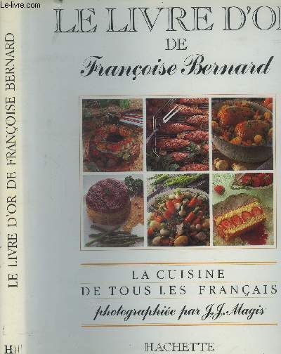 Le livre d'or de Franoise Bernard : La cuisine de tous les franais