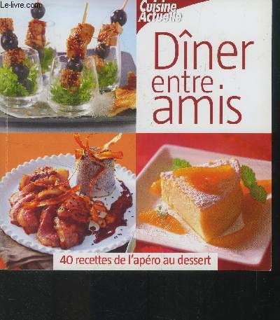 Dner entre amis : 40 recettes de l'apro au dessert