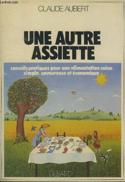 Une autre assiette : Conseils pratiques pour une alimentation saine simple, savoureuse et conomique