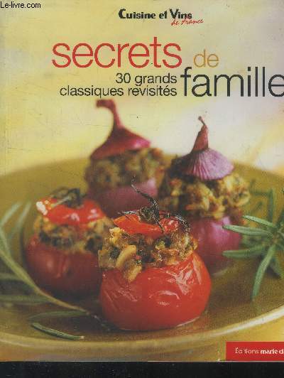 Cuisine et Vins de France : Secrets de famille: 30 grands classiques revisits