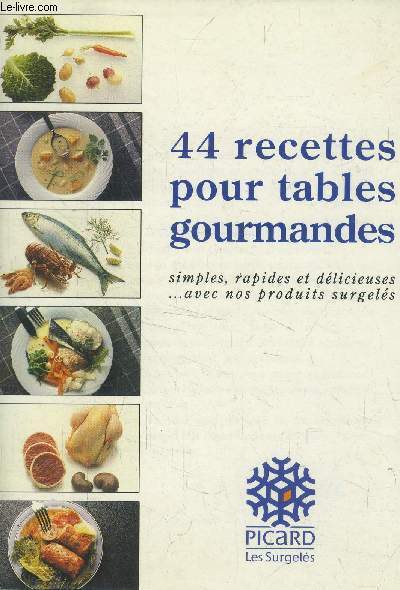 44 recettes pour tables gourmandes simples, rapides et dlicieuses ... avec nos produits surgels