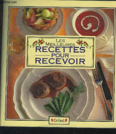 Les meilleures recettes pour reevoir : Dners, barbecue, buffets,cocktails,rceptions d'enfants ...