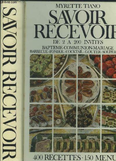 Savoir reevoir : de 2  200 invits : Baptme, communion, mariage, barbecue, fondue cocktail, goter, souper,etc -400 recettes et 150 menus