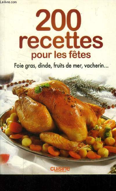 200 recettes pour les ftes : foie gras, dinde, fruits de mer, vacherin ...