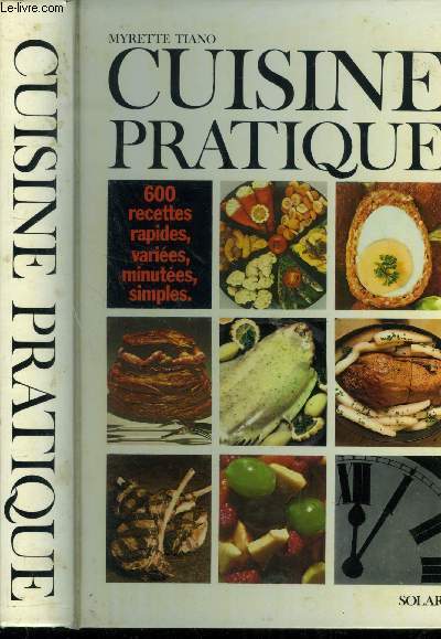 Cuisine pratique : 600 recettes rapides, varies, minutes, simples
