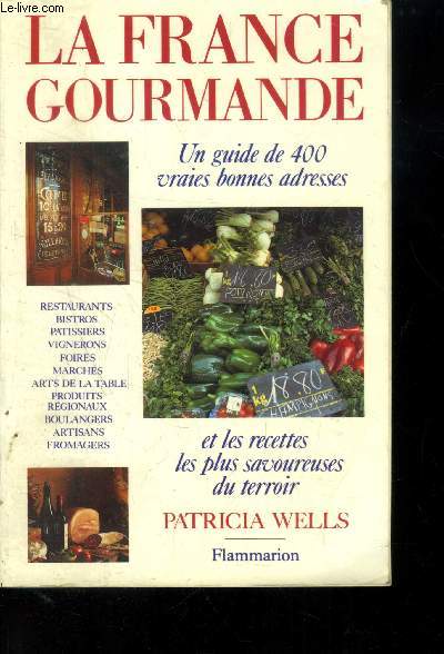 La France gourmande : Un guide de 400 vraies bonnes adresses et les recettes les plus svaoureuses du terroir