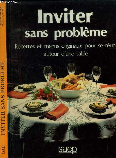 Inviter sans problme : recettes et menus originaux pour se runir autour d'une table