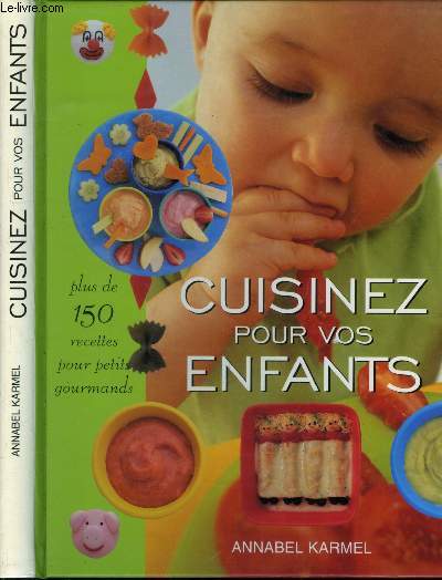 Cuisinez pour vos enfants : Plus de 150 recettes, pour petits gourmands