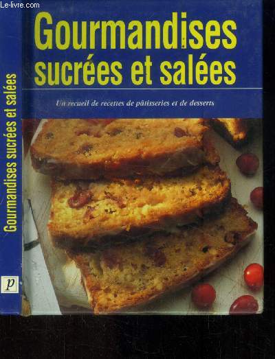 Gourmandises sucres et sales : un receuil de recettes de ptisseries et de desserts