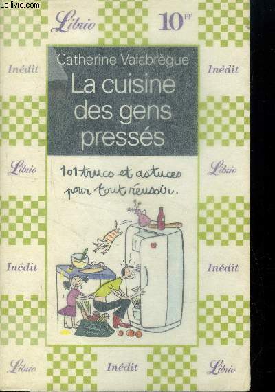 La cuisine des gens presss : 101trucs et astuces pour tout russir