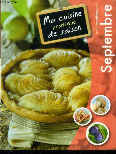 Ma cuisine pratique de saison - Mes recettes de Septembre : Oeufs cocottes aux chalotesn hutres chaudes au juranon, Porc aux mirabelles et aux chtaigne, Clafoutis au litchis, bavarois au citron,etc.