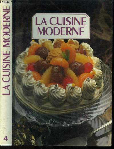 La cuisine moderne - Tome 4 : Fondue bourguignonne,fougasse  la canelle, fricasse de poulet au vin blanc,frise au lard et aux crottins de chavignol chauds, fruits de mer en risotto, fruits secs  l'armagnac en beignets, garbure,etc